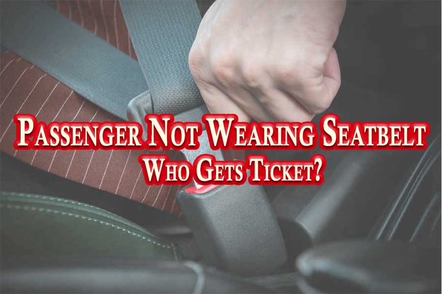 Passenger Not Wearing Seatbelt Who Gets Ticket